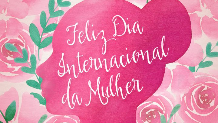 FELIZ DIA INTERNACIONAL DA MULHER