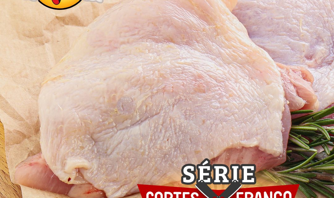 SÉRIE CORTES FRANGO – SOBRECOXA!